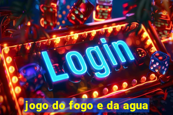 jogo do fogo e da agua